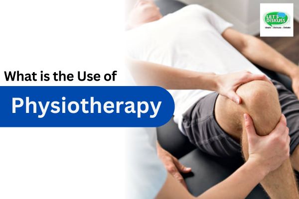 What is the Use of Physiotherapy? - Letsdiskuss