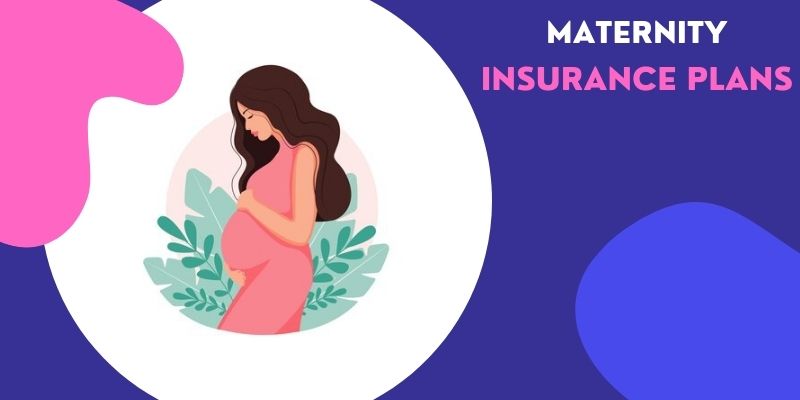 Reasons to consider maternity coverage before being in the family way – Best Maternity Insurance Plans in India