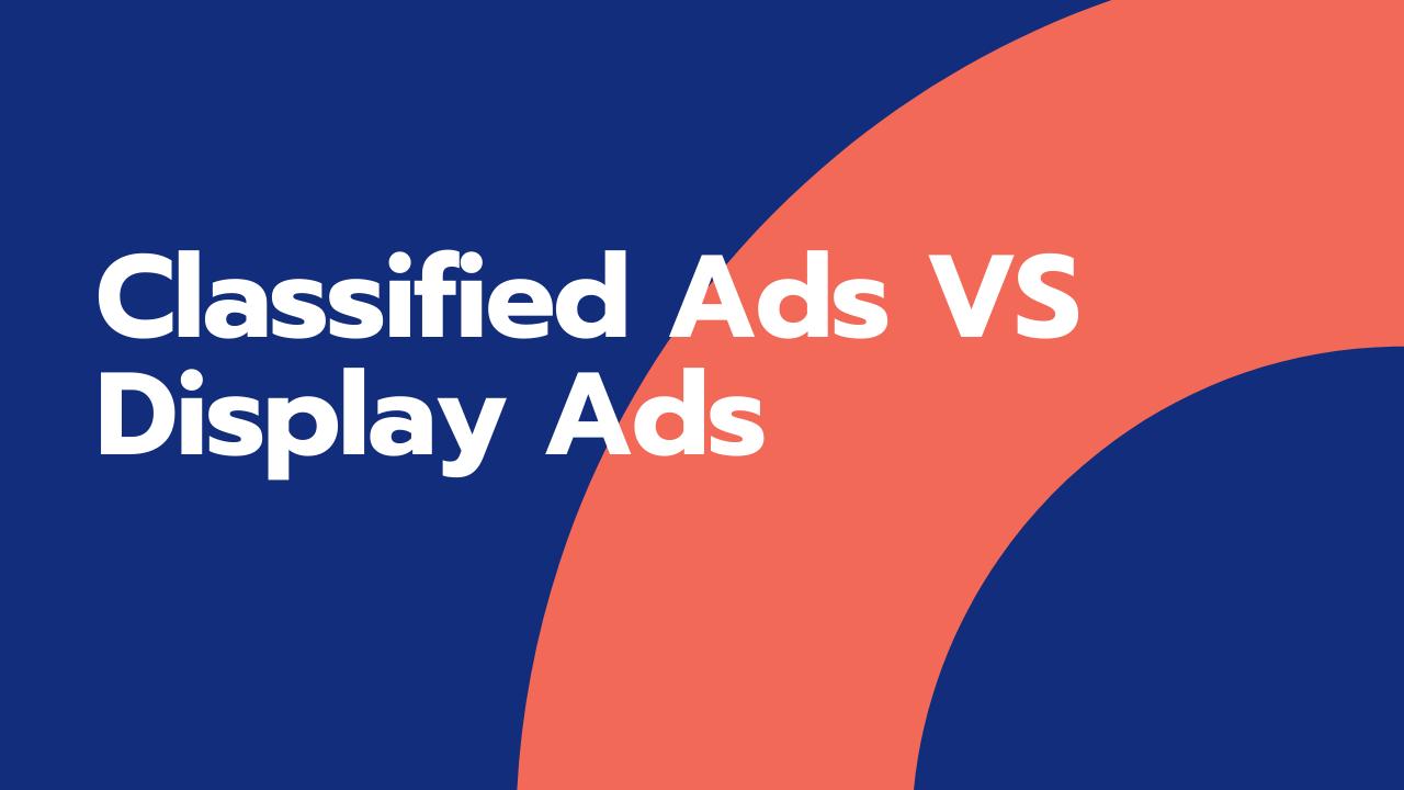 Classified Ads vs. Display Ads: Key Differences