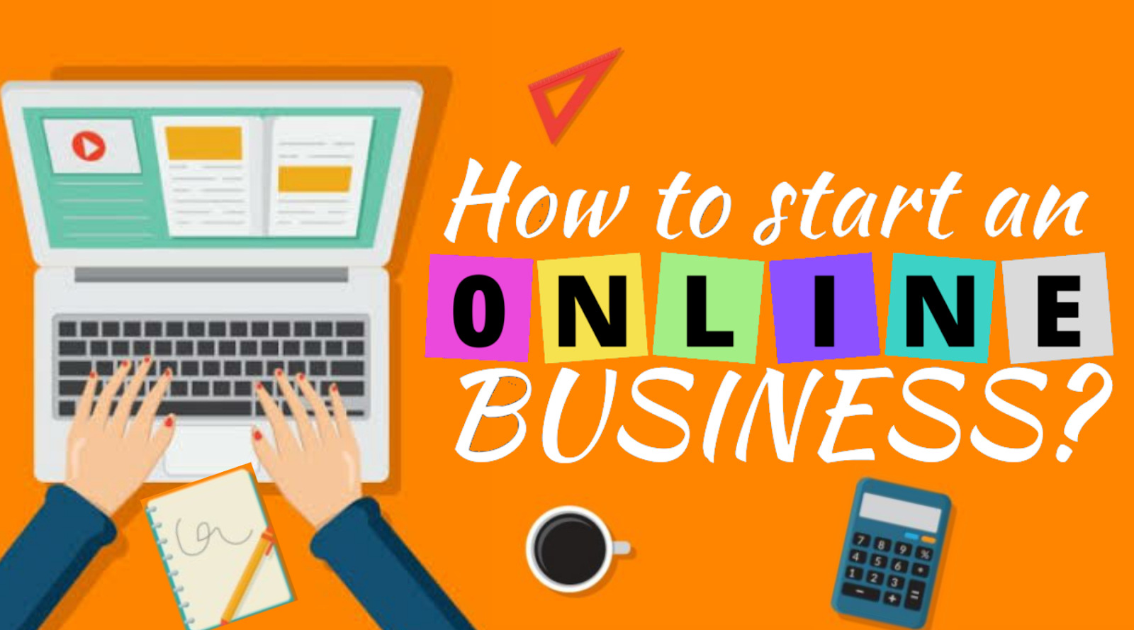 How to Start an Online Business: A Step-by-Step Guide