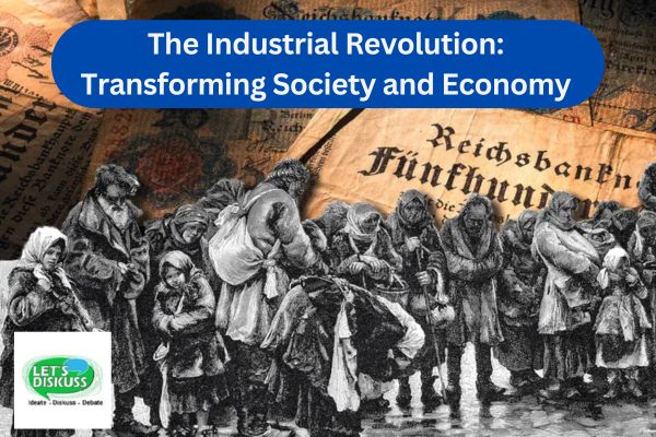 The Industrial Revolution: Transforming Society and Economy