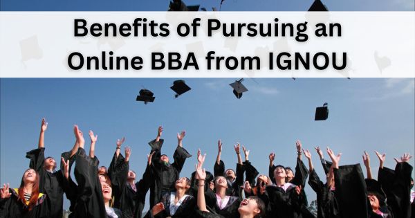 Benefits of Pursuing an Online BBA from IGNOU