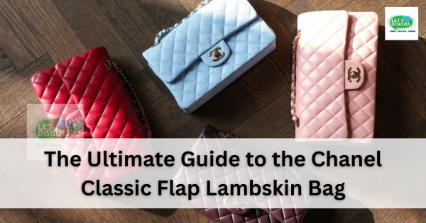 The Ultimate Guide to the Chanel Classic Flap Lambskin Bag