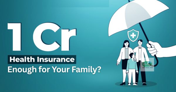 Is 1 Crore Health Insurance Enough for Your Family? 