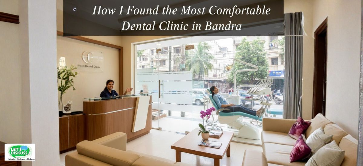 How I Found the Most Comfortable Dental Clinic in Bandra