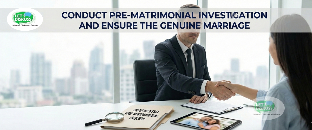Conduct pre-matrimonial Investigation and ensure the genuine marriage