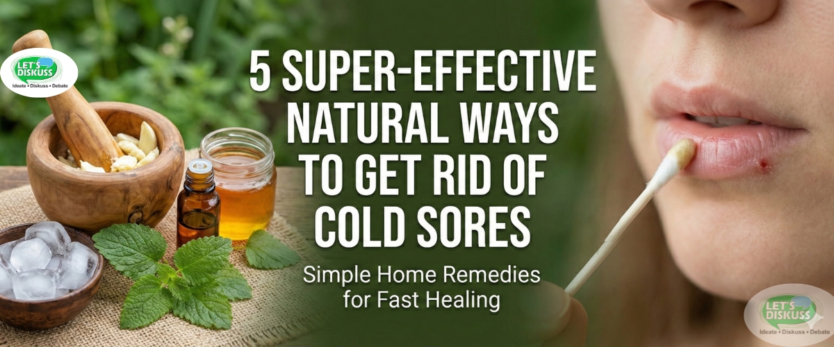 5 Super-Effective Natural Ways for How to get rid of Cold Sores